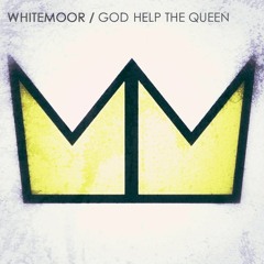 WhiteMoor - God Help the Queen