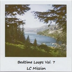 bedtimeloops_vol7: LC Mission