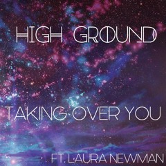 High Ground - Taking Over You (Ft. Laura Newman)