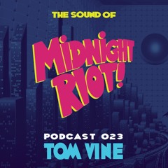THE SOUND OF MIDNIGHT RIOT - Podcast 023 - Tom Vine