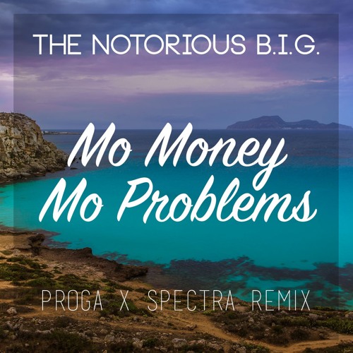 The Notorious B I G Mo Money Mo Problems Proga Amp Spectra - the notorious b i g mo money mo problems proga amp spectra remix by proga on soundcloud hear the world s sounds