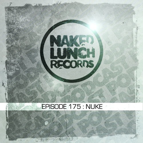 Naked Lunch PODCAST #175 - NUKE