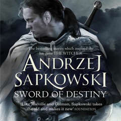 SWORD OF DESTINY by Andrzej Sapkowski, read by Peter Kenny