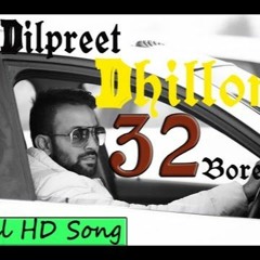 32 Bore - Dilpreet Dhillon