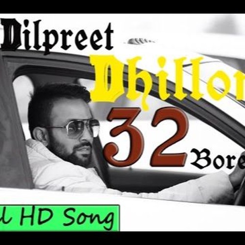32 Bore - Dilpreet Dhillon
