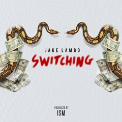 Switching (Prod. ISM) IG @JakeLambo