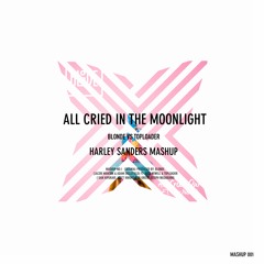 All Cried In The Moonlight (Harley Sanders Mashup 001)
