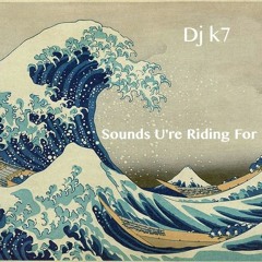 Dj k7 -Sounds U're Riding For-