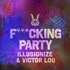 Illusionize & Victor Lou - Fucking Party [OUT NOW]