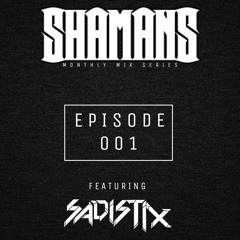 SHAMANS MIX SERIES Ep. 001 - SADISTIX