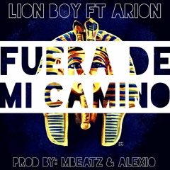 Lion Boy Ft Arion La Nueva Voz - Fuera de mi camino (Prod. By Alexio "The Producer" & MBeatz)