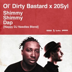 Ol' Dirty Bastard X 20Syl • Shimmy Shimmy Dap [Nappy DJ Needles Blend]
