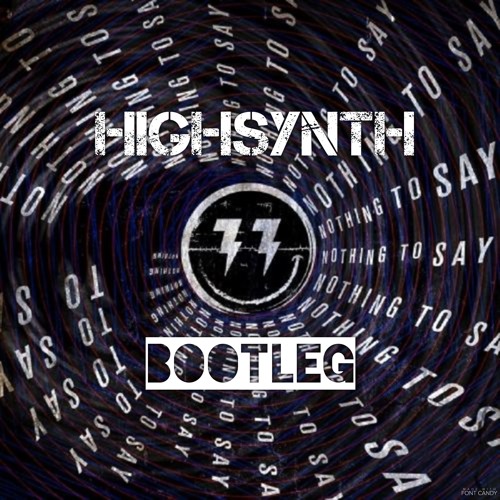 Bingo Players - Nothing To Say - HIGHSYNTH BootLeg Free DownLoad