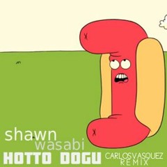 HOTTO DOGU (Carlos Vasquez Remix) - Shawn Wasabi