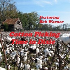 Cotton Pickin' Time in Dixie (Lyrics by Tony - Featuring Bob Warner) Original