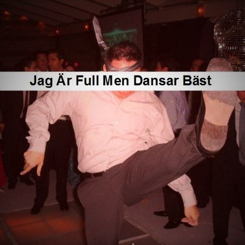 Jag Är Full Men Dansar Bäst