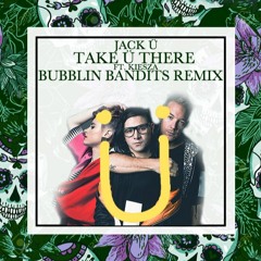 Jack Ü - Take Ü There Feat. Kiesza (Bubblin Bandits Remix) [FREE DOWNLOAD]