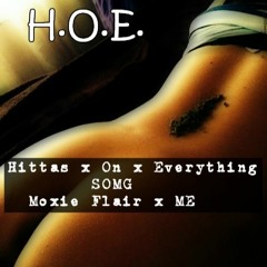 H.O.E. (Hittas On Everthing) x Moxie Flair x ME