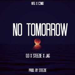 NTG X C2MD - NO TOMMOROW [2014] FT. OD, STEEZ, & JAG [PROD. @STEEZIENTG]