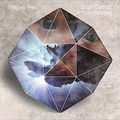 Maceo Plex - Solar Detroit (Dittrich Bootleg)