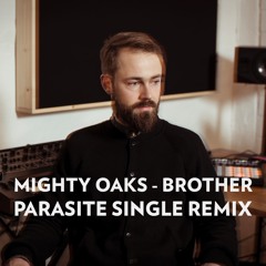 Mighty Oaks - Brother [Parasite Single Remix]