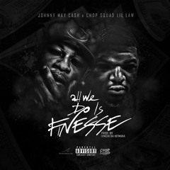 Johnny May Cash x Lil Law - All We Do Is Finesse Prod By: Vinchi Da HitMaka