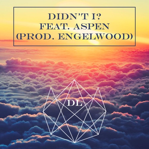 Didn't I? (Feat. Aspen, Prod. Engelwood)