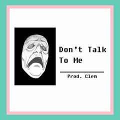 Don't Talk To Me Ft. WanHunnit & Air Jr. (Prod. Clem)