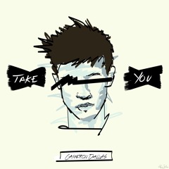 Cameron Dallas ~ Take You (Prod. by Jamil "Digi" Chammas & Tay Jasper)