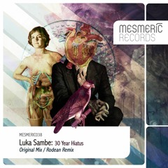 Luka Sambe - 30 Year Hiatus (Original Remix) MESMERIC038 - OUT NOW!