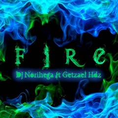 Dj Norihega Ft Getzael Hdz - Fire (Original Mix) DEMO