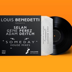Louis Benedetti Feat. Selan, Gene Perez. Adam Deitch "Someday" House Mix