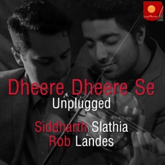 Dheere Dheere Se (Unplugged Cover) | Siddharth Slathia Ft. Rob Landes