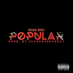 Bigg Rod - Popular [Prod. By 2LongsOnDaBeat]
