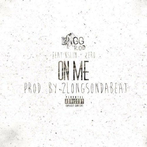 Bigg Rod - On Me (Feat. K Slim & Zero) [Prod. By 2LongsOnDaBeat]