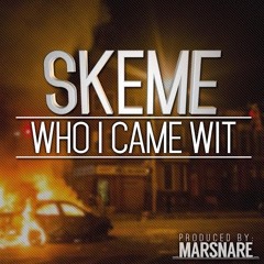 Skeme- Who I Came Wit [L.A Leakers Exclusive]