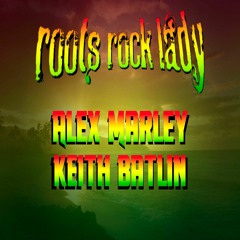 ALEX MARLEY AND KEITH BATLIN - ROOTS ROCK LADY
