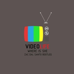 Video Life - Where Is She (Zac Dal Santo Minimal Bootleg)[Press Buy For Free DL]