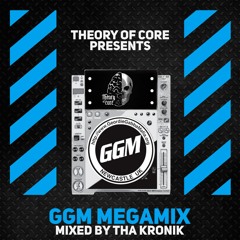 Theory Of Core Presents : GGM Megamix Mixed By Tha KroniK