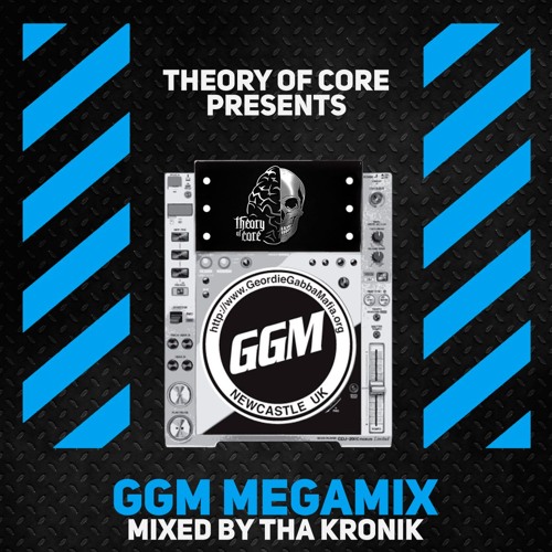 Theory Of Core Presents : GGM Megamix Mixed By Tha KroniK