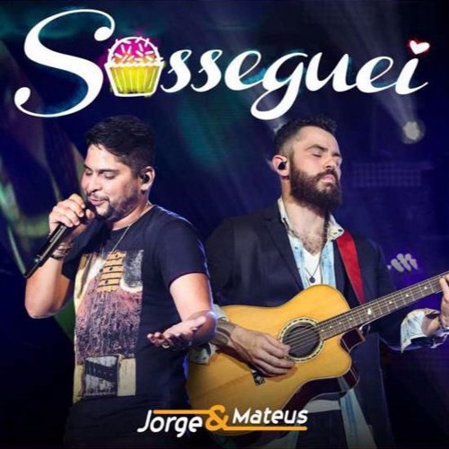 Sosseguei - Jorge e Mateus
