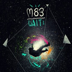 M83 - Wait!