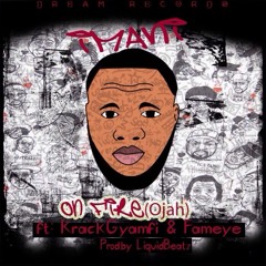 ON FIRE(OJAH) Ft KrackGyamfi & Fameye(Prod.Liquidbeatz)