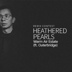 Heathered Pearls - Warm Air Estate - Beatport Remix Contest
