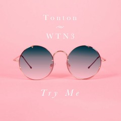 Tonton x WTN3 - Try Me (free download)