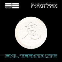 Fresh Otis- Evil Xtc Techno/ Flairberlin rec.