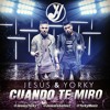 Jesus y Yorky - Cuando te miro Jesus y Yorky - Cuando te miro