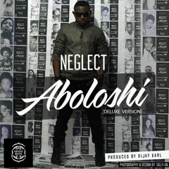 Neglect-Aboloshi [Prod.by Dijay Karl]