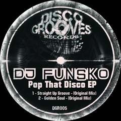 DGR005 - DJ Funsko-Pop That Disco EP-Golden Soul-(Original Mix)-(PREVIEW) Out Now @TRAXSOURCE