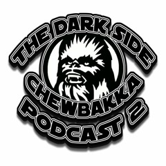 The Dark Side Chewbakka Podcast 2
